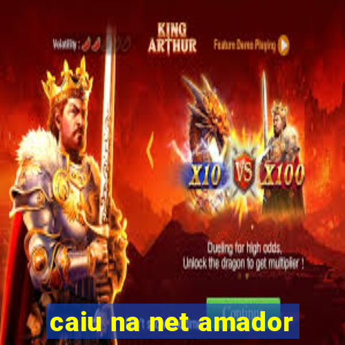 caiu na net amador